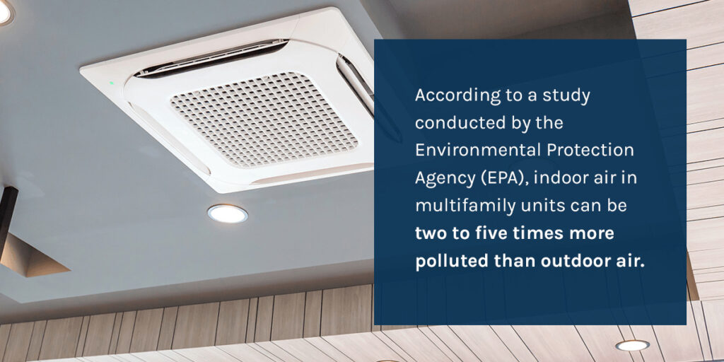 According to a study conducted by the EPA, indoor air in multifamily units can be two to five times more polluted than outdoor air.